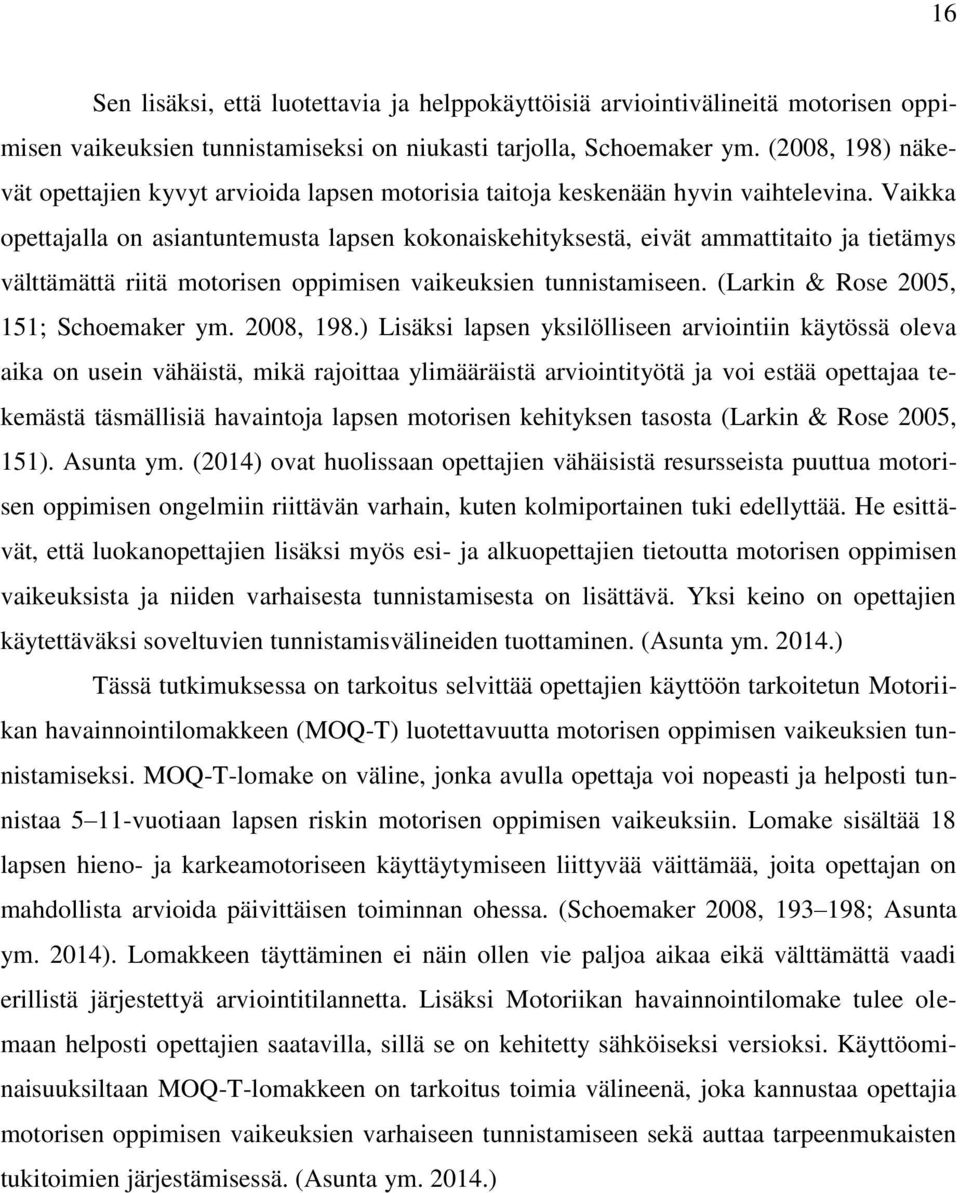 Vaikka opettajalla on asiantuntemusta lapsen kokonaiskehityksestä, eivät ammattitaito ja tietämys välttämättä riitä motorisen oppimisen vaikeuksien tunnistamiseen.