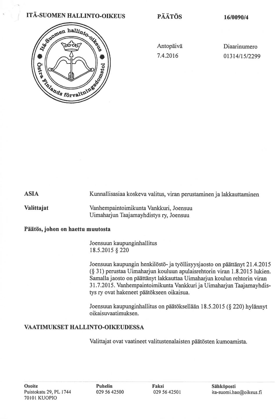 muutosta Joensuun kaupunginhallitus 18.5.2015 220 VAATIMUKSET HALLINTO-OIKEUDESSA Joensuun kaupungin henkilöstö-ja työllisyysjaosto on päättänyt 21.4.