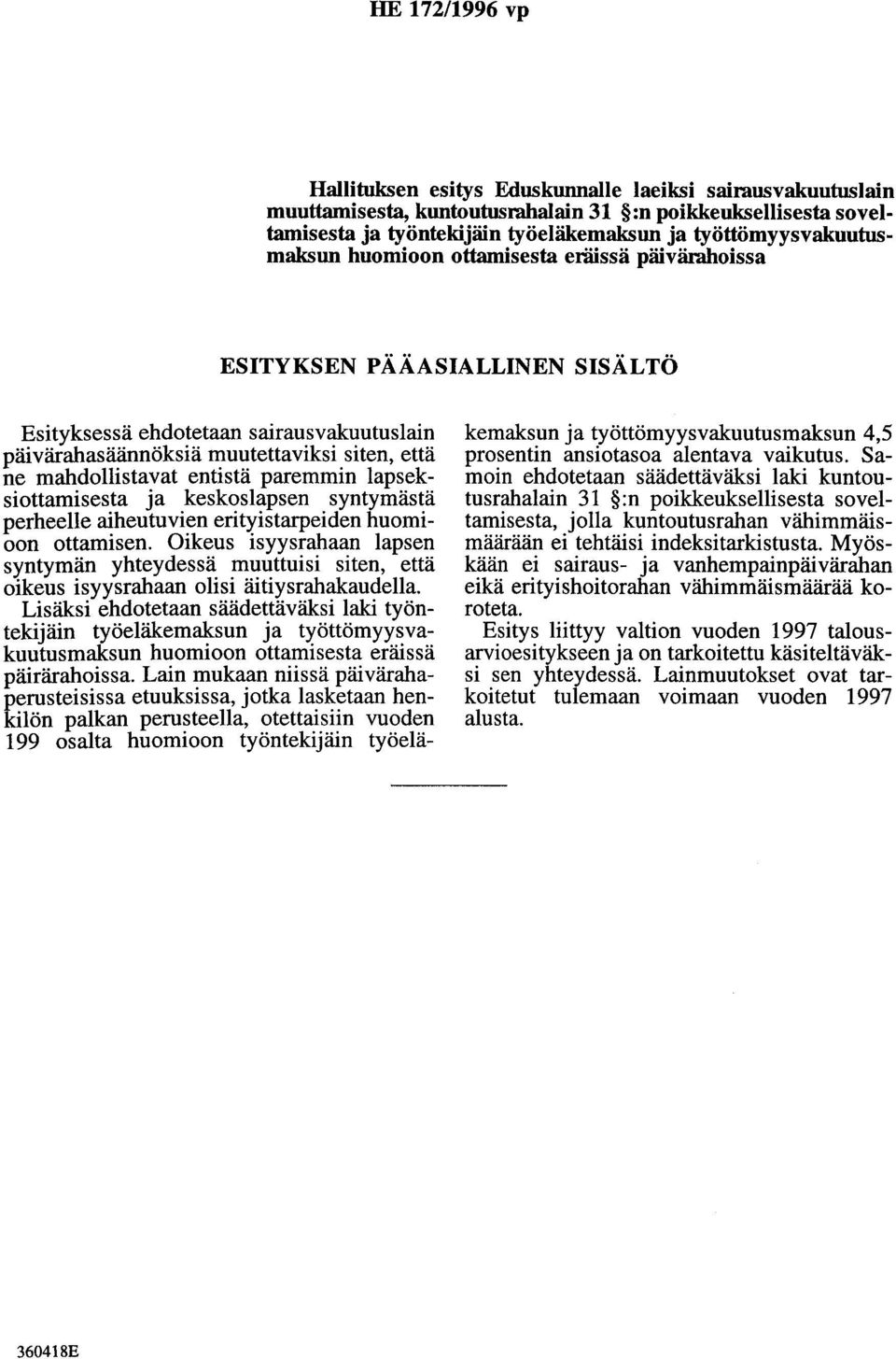 mahdollistavat entistä paremmin lapseksiottamisesta a keskoslapsen syntymästä perheelle aiheutuvien erityistarpeiden huomioon ottamisen.