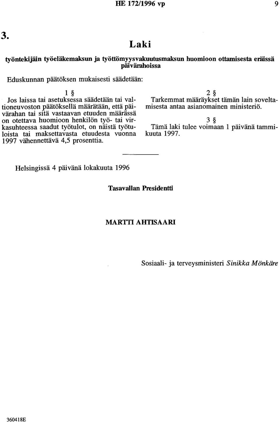 säädetään tai valtioneuvoston päätöksellä määrätään, että päivärahan tai sitä vastaavan etuuden määrässä on otettava huomioon henkilön työ- tai virkasuhteessa saadut työtulot, on