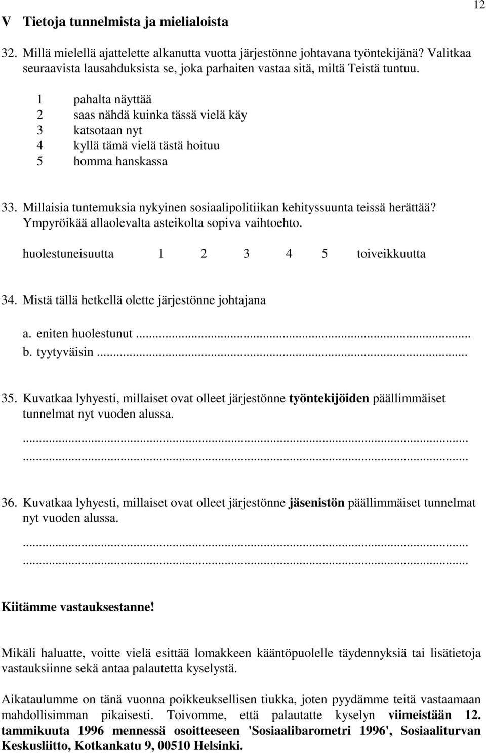 1 pahalta näyttää 2 saas nähdä kuinka tässä vielä käy 3 katsotaan nyt 4 kyllä tämä vielä tästä hoituu 5 homma hanskassa 33.