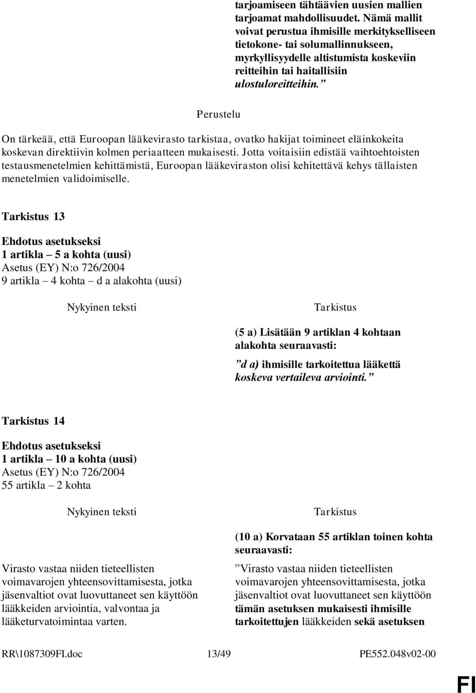 On tärkeää, että Euroopan lääkevirasto tarkistaa, ovatko hakijat toimineet eläinkokeita koskevan direktiivin kolmen periaatteen mukaisesti.