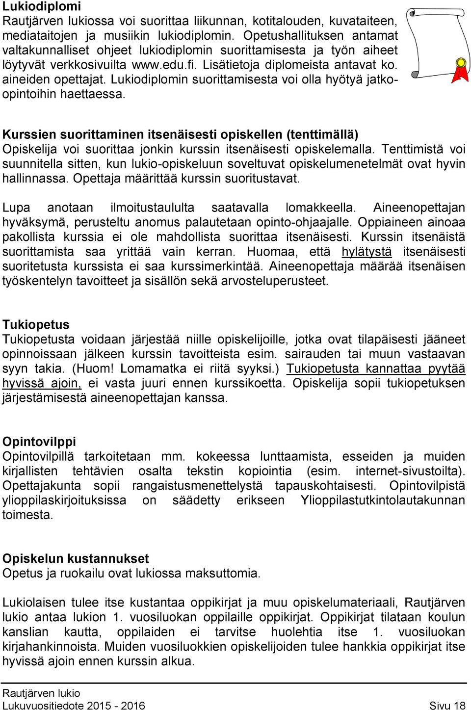 Lukiodiplomin suorittamisesta voi olla hyötyä jatkoopintoihin haettaessa.