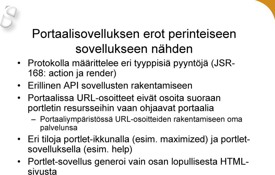 resursseihin vaan ohjaavat portaalia Portaaliympäristössä URL-osoitteiden rakentamiseen oma palvelunsa Eri tiloja