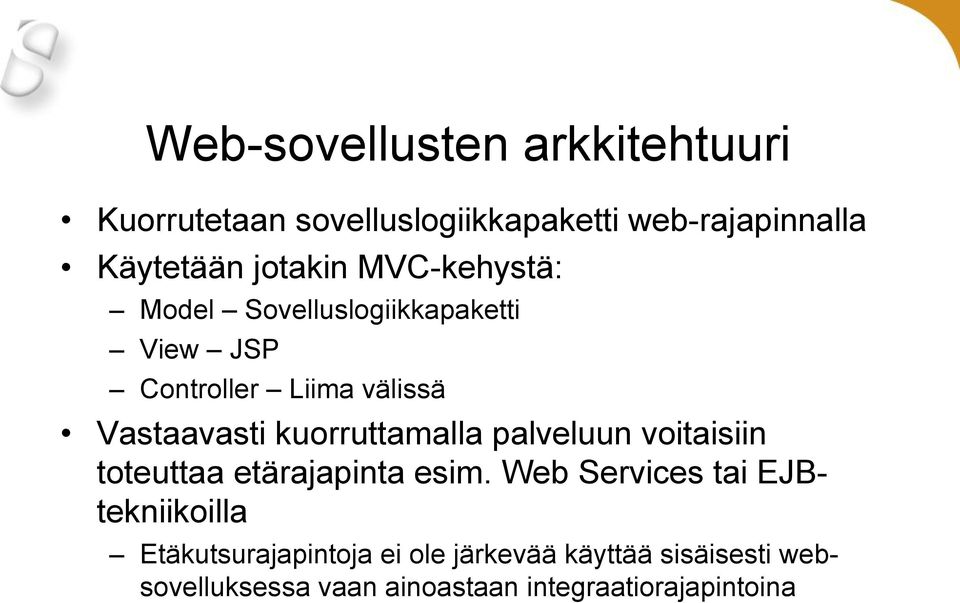 kuorruttamalla palveluun voitaisiin toteuttaa etärajapinta esim.