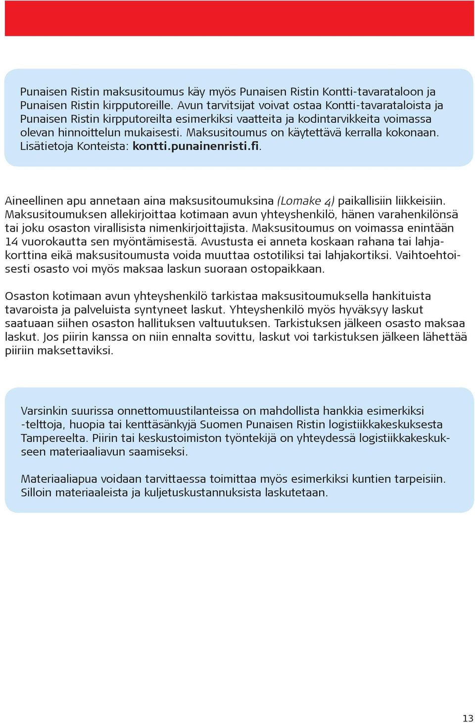 Maksusitoumus on käytettävä kerralla kokonaan. Lisätietoja Konteista: kontti.punainenristi.fi. Aineellinen apu annetaan aina maksusitoumuksina (Lomake 4) paikallisiin liikkeisiin.