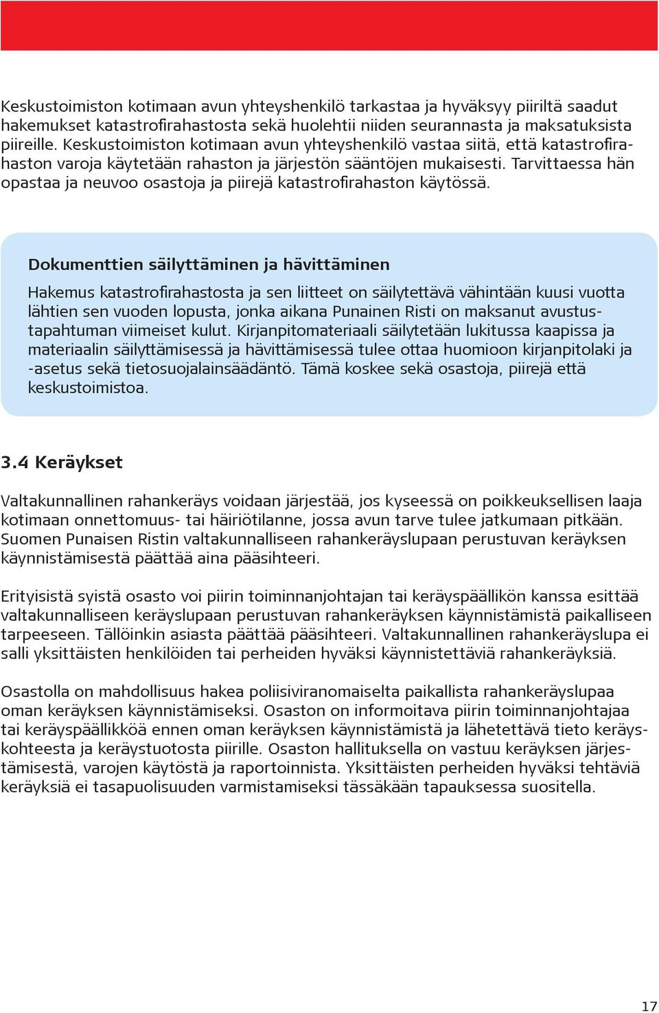 Tarvittaessa hän opastaa ja neuvoo osastoja ja piirejä katastrofirahaston käytössä.