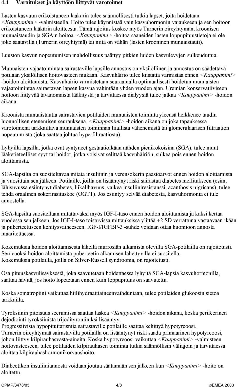 <Kauppanimi> -hoitoa saaneiden lasten loppupituustietoja ei ole joko saatavilla (Turnerin oireyhtymä) tai niitä on vähän (lasten krooninen munuaistauti).