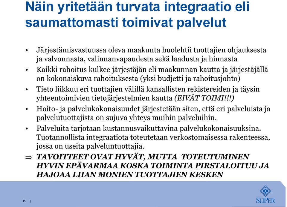 rekistereiden ja täysin yhteentoimivien tietojärjestelmien kautta (EIVÄT TOIMI!