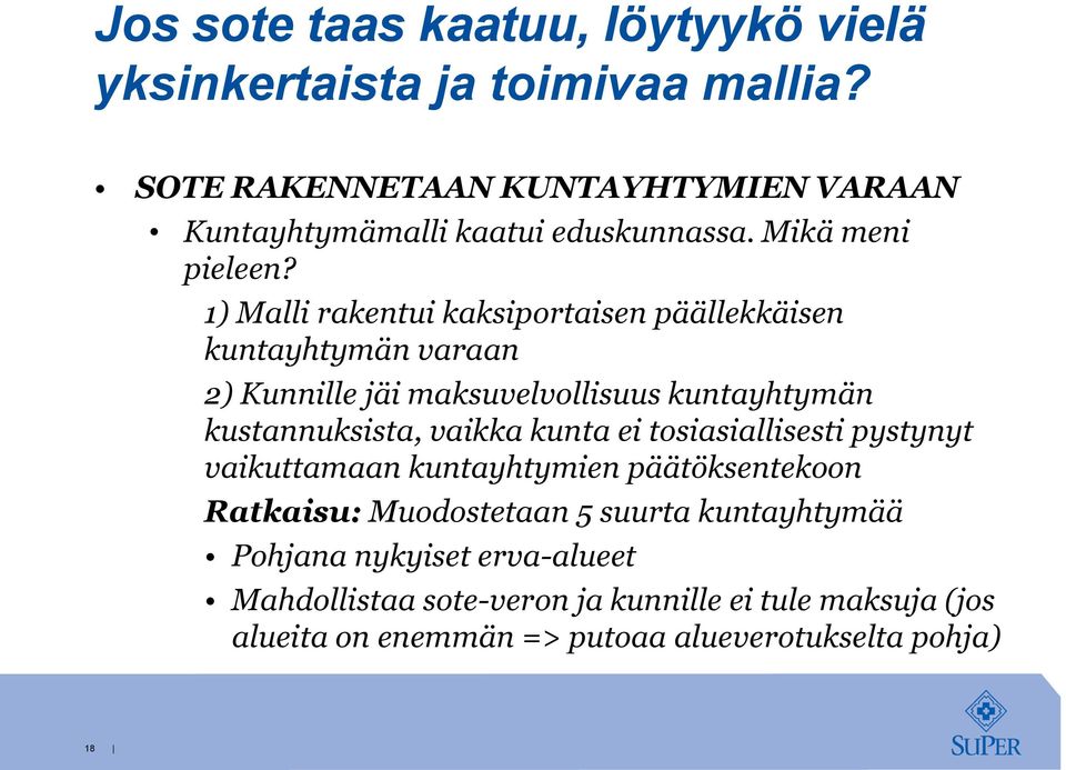 1) Malli rakentui kaksiportaisen päällekkäisen kuntayhtymän varaan 2) Kunnille jäi maksuvelvollisuus kuntayhtymän kustannuksista, vaikka