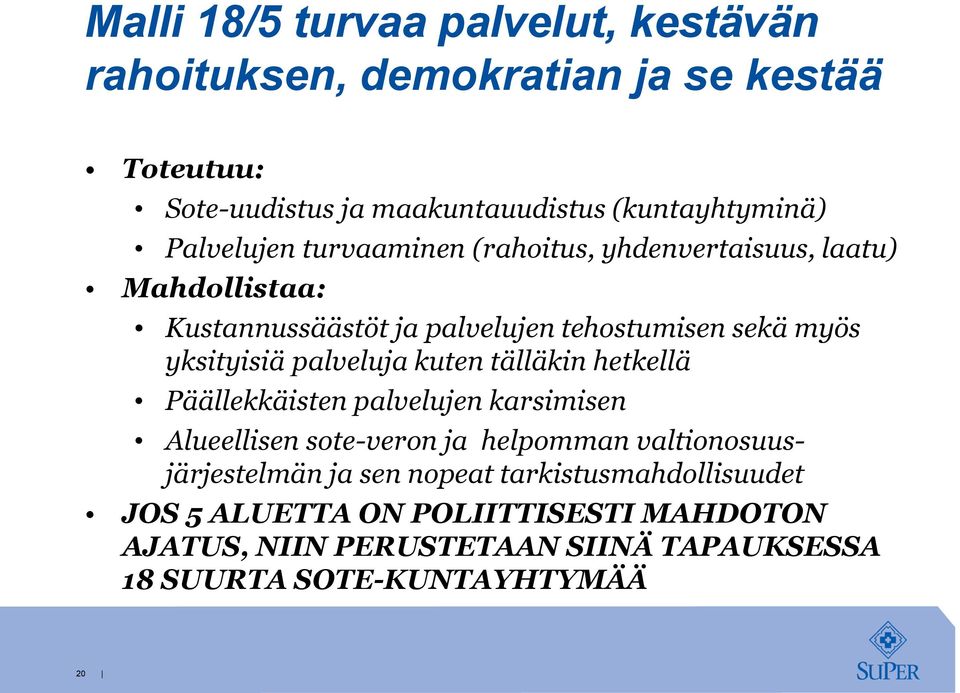 palveluja kuten tälläkin hetkellä Päällekkäisten palvelujen karsimisen Alueellisen sote-veron ja helpomman valtionosuusjärjestelmän ja sen