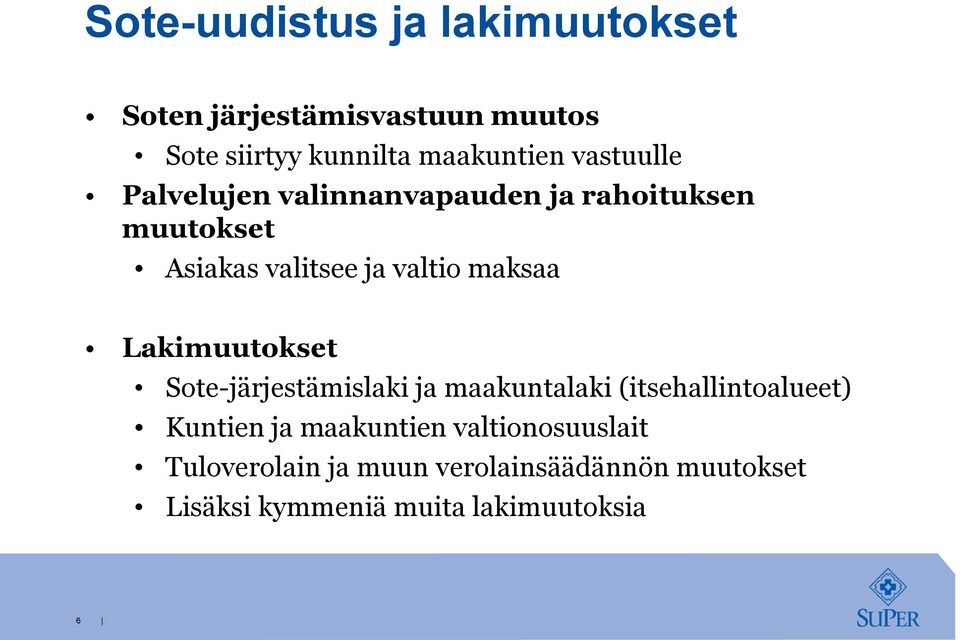 Lakimuutokset Sote-järjestämislaki ja maakuntalaki (itsehallintoalueet) Kuntien ja maakuntien