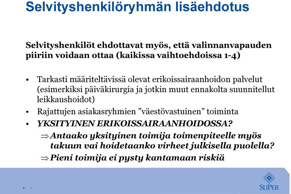 ennakolta suunnitellut leikkaushoidot) Rajattujen asiakasryhmien väestövastuinen toiminta YKSITYINEN ERIKOISSAIRAANHOIDOSSA?