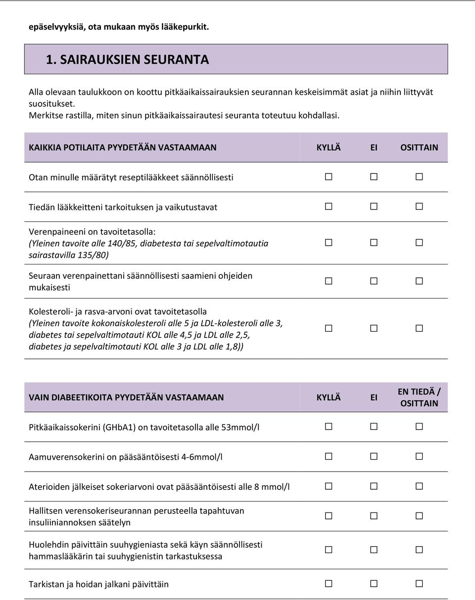 KAIKKIA POTILAITA PYYDETÄÄN VASTAAMAAN KYLLÄ EI OSITTAIN Otan minulle määrätyt reseptilääkkeet säännöllisesti Tiedän lääkkeitteni tarkoituksen ja vaikutustavat Verenpaineeni on tavoitetasolla: