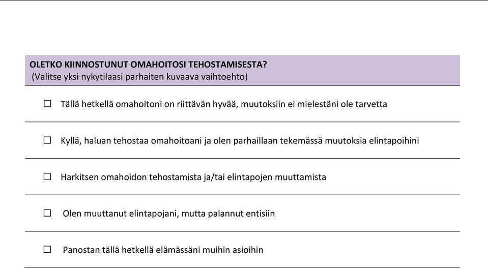 muutoksiin ei mielestäni ole tarvetta Kyllä, haluan tehostaa omahoitoani ja olen parhaillaan tekemässä