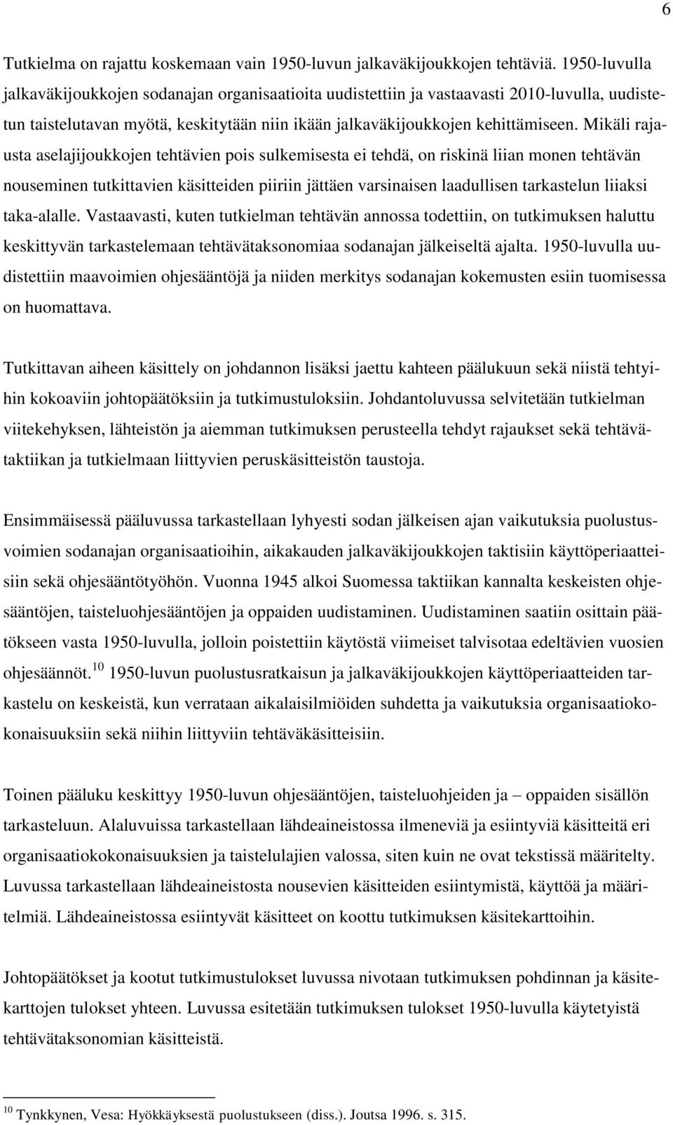 Mikäli rajausta aselajijoukkojen tehtävien pois sulkemisesta ei tehdä, on riskinä liian monen tehtävän nouseminen tutkittavien käsitteiden piiriin jättäen varsinaisen laadullisen tarkastelun liiaksi