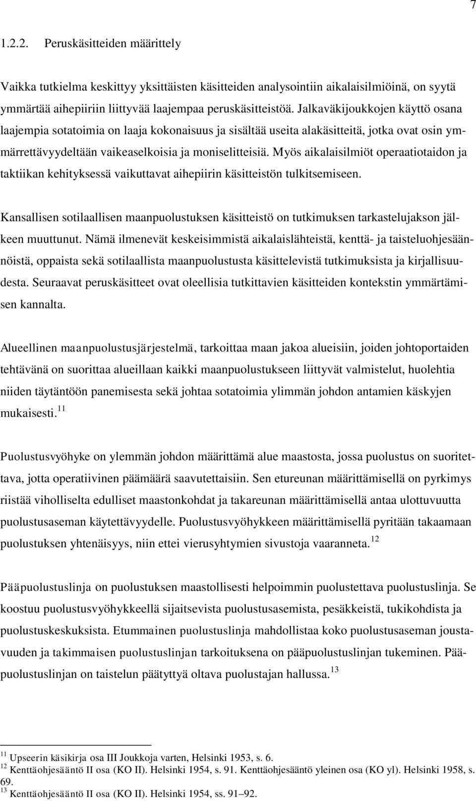 Myös aikalaisilmiöt operaatiotaidon ja taktiikan kehityksessä vaikuttavat aihepiirin käsitteistön tulkitsemiseen.