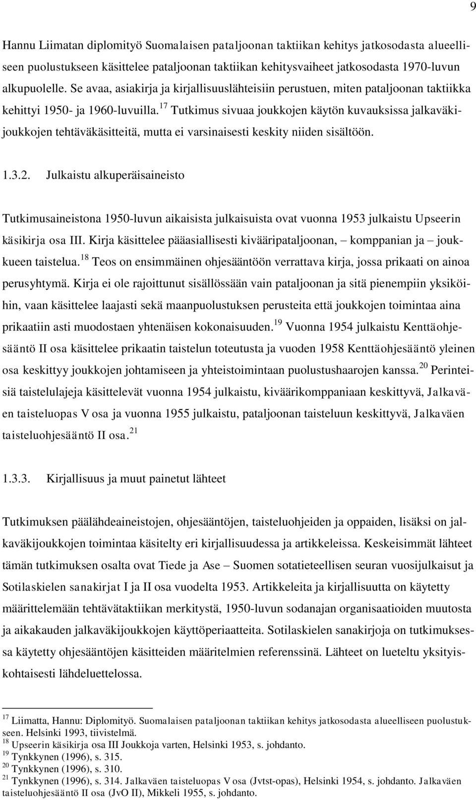 17 Tutkimus sivuaa joukkojen käytön kuvauksissa jalkaväkijoukkojen tehtäväkäsitteitä, mutta ei varsinaisesti keskity niiden sisältöön. 1.3.2.