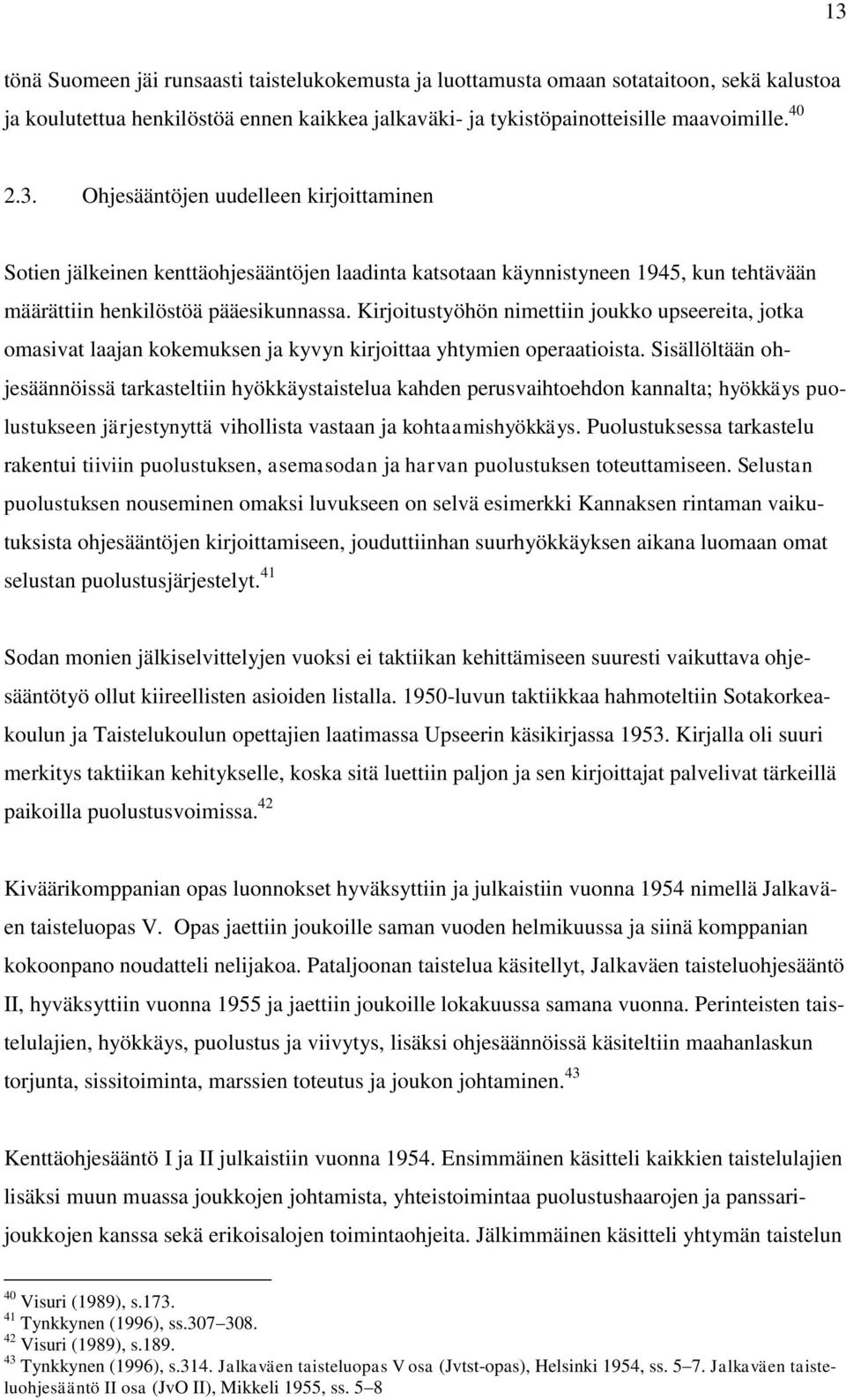 Sisällöltään ohjesäännöissä tarkasteltiin hyökkäystaistelua kahden perusvaihtoehdon kannalta; hyökkäys puolustukseen järjestynyttä vihollista vastaan ja kohtaamishyökkäys.