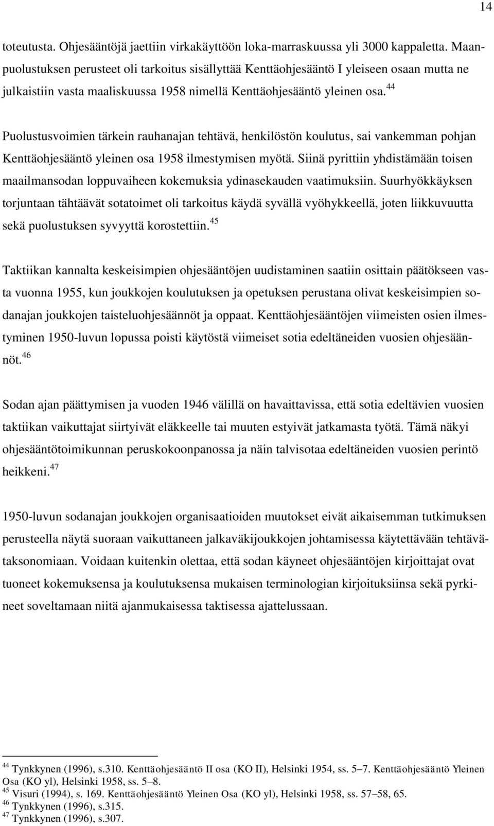44 Puolustusvoimien tärkein rauhanajan tehtävä, henkilöstön koulutus, sai vankemman pohjan Kenttäohjesääntö yleinen osa 1958 ilmestymisen myötä.