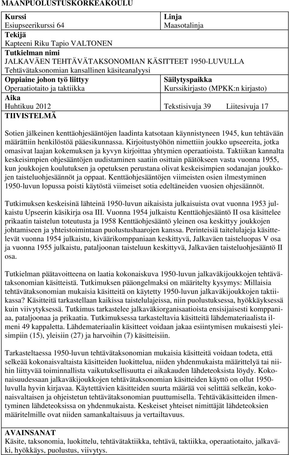 jälkeinen kenttäohjesääntöjen laadinta katsotaan käynnistyneen 1945, kun tehtävään määrättiin henkilöstöä pääesikunnassa.