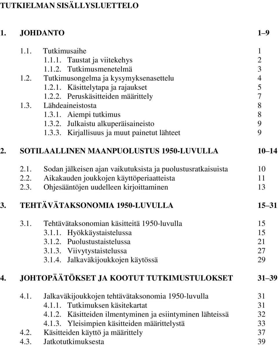 SOTILAALLINEN MAANPUOLUSTUS 1950-LUVULLA 10 14 2.1. Sodan jälkeisen ajan vaikutuksista ja puolustusratkaisuista 10 2.2. Aikakauden joukkojen käyttöperiaatteista 11 2.3.