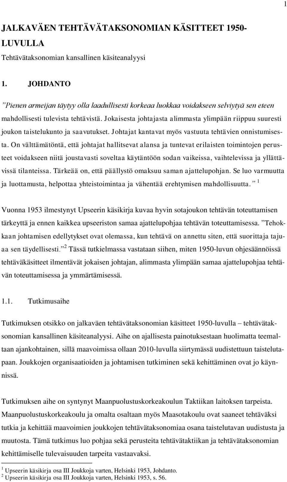 Jokaisesta johtajasta alimmasta ylimpään riippuu suuresti joukon taistelukunto ja saavutukset. Johtajat kantavat myös vastuuta tehtävien onnistumisesta.