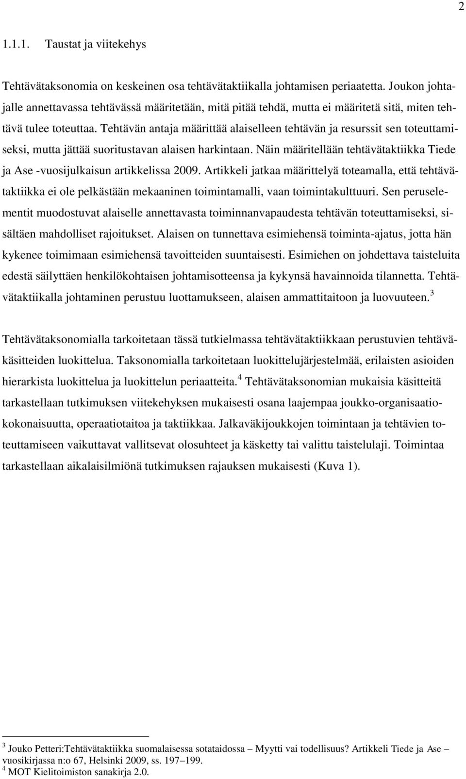 Tehtävän antaja määrittää alaiselleen tehtävän ja resurssit sen toteuttamiseksi, mutta jättää suoritustavan alaisen harkintaan.