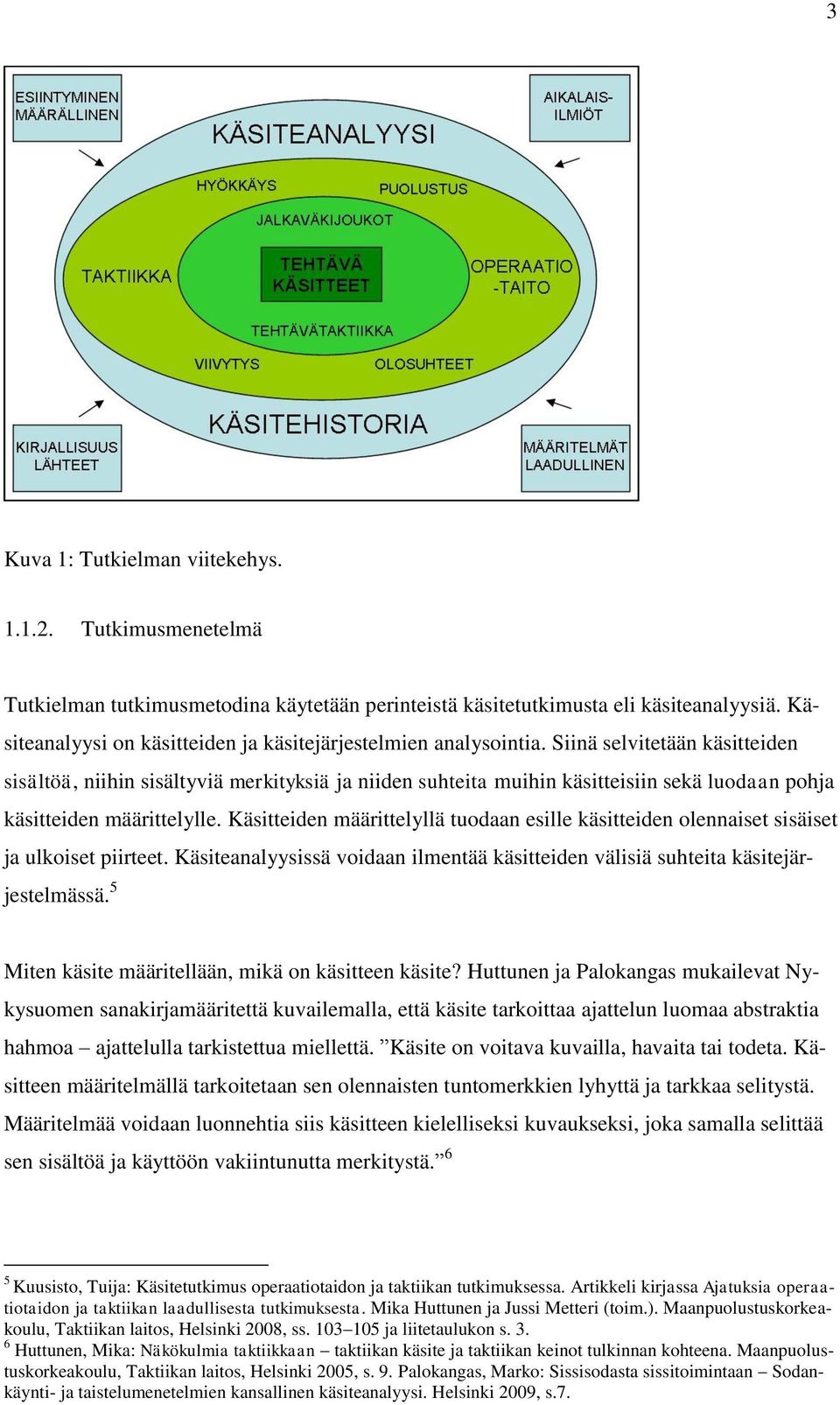 Siinä selvitetään käsitteiden sisältöä, niihin sisältyviä merkityksiä ja niiden suhteita muihin käsitteisiin sekä luodaan pohja käsitteiden määrittelylle.