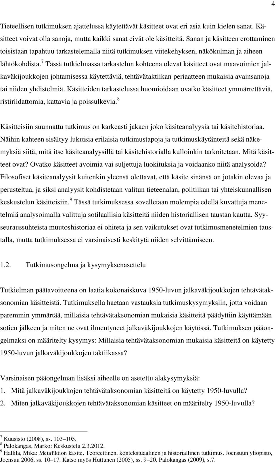 7 Tässä tutkielmassa tarkastelun kohteena olevat käsitteet ovat maavoimien jalkaväkijoukkojen johtamisessa käytettäviä, tehtävätaktiikan periaatteen mukaisia avainsanoja tai niiden yhdistelmiä.