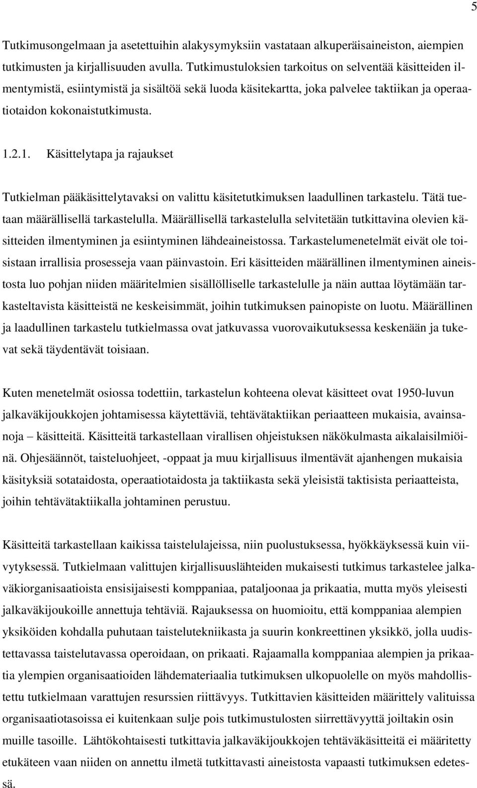 2.1. Käsittelytapa ja rajaukset Tutkielman pääkäsittelytavaksi on valittu käsitetutkimuksen laadullinen tarkastelu. Tätä tuetaan määrällisellä tarkastelulla.