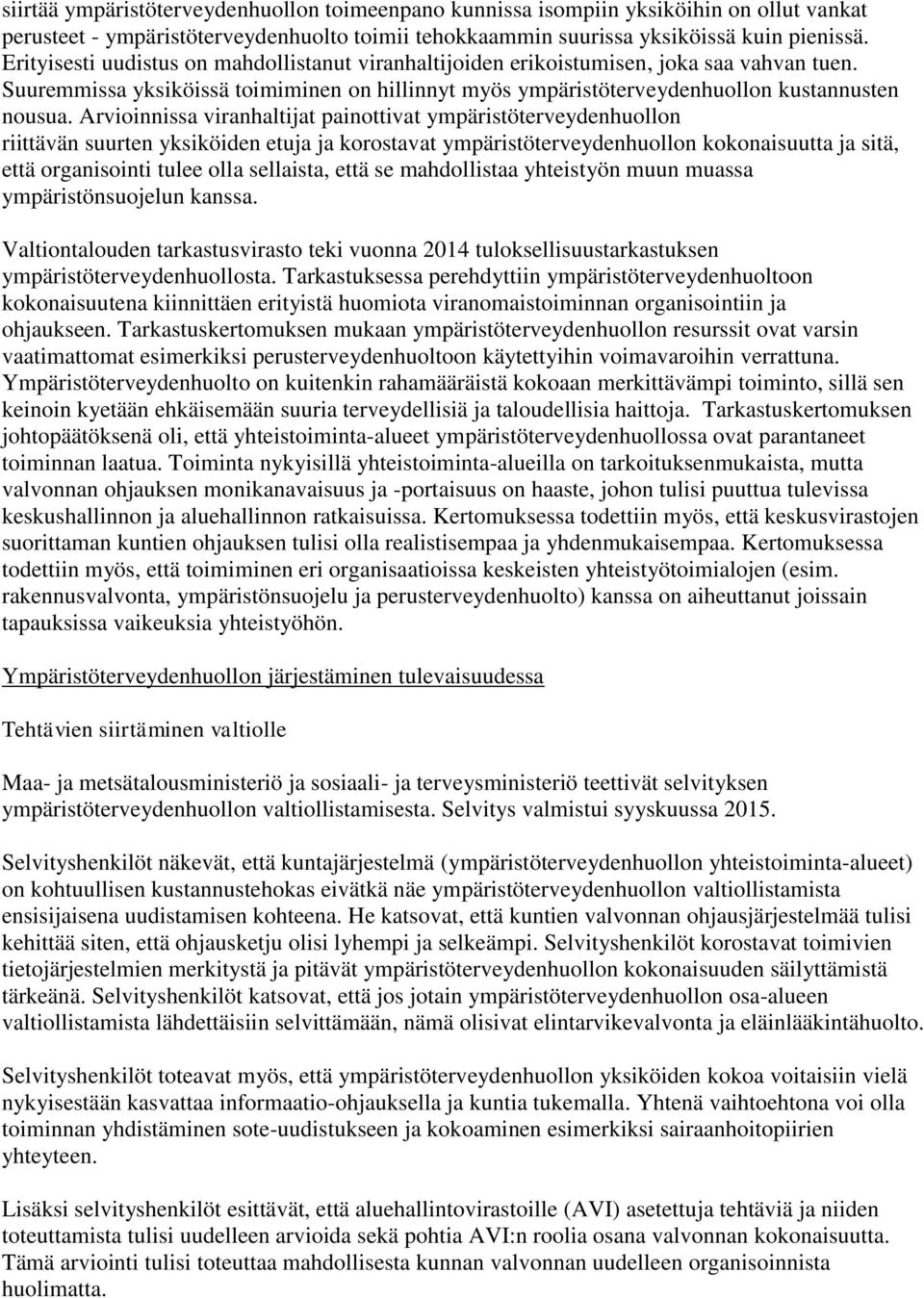 Arvioinnissa viranhaltijat painottivat ympäristöterveydenhuollon riittävän suurten yksiköiden etuja ja korostavat ympäristöterveydenhuollon kokonaisuutta ja sitä, että organisointi tulee olla