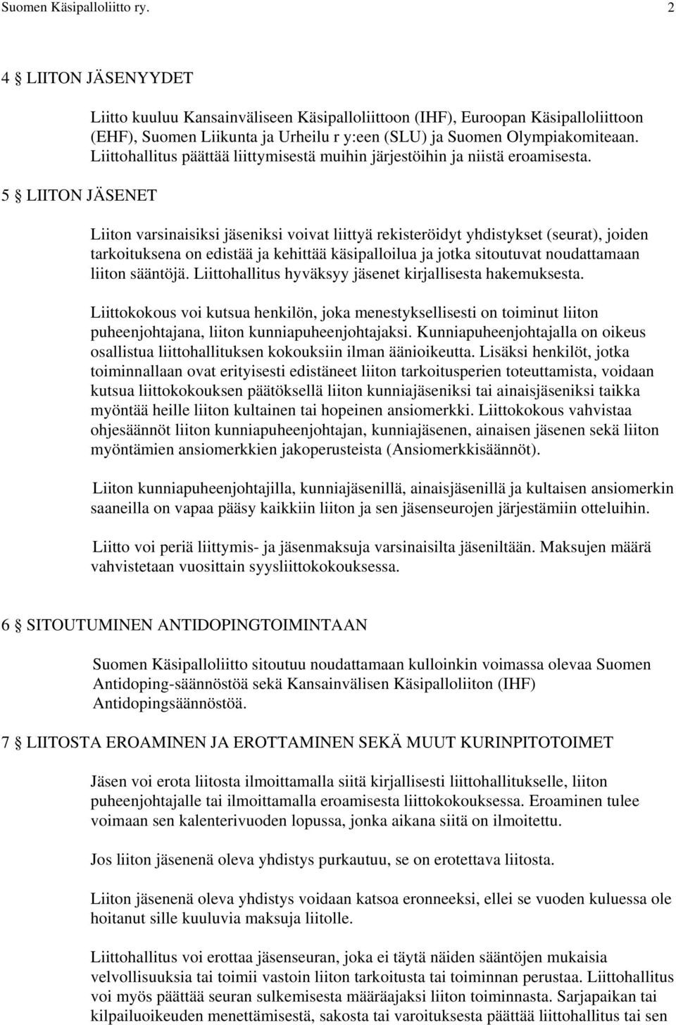 Liittohallitus päättää liittymisestä muihin järjestöihin ja niistä eroamisesta.