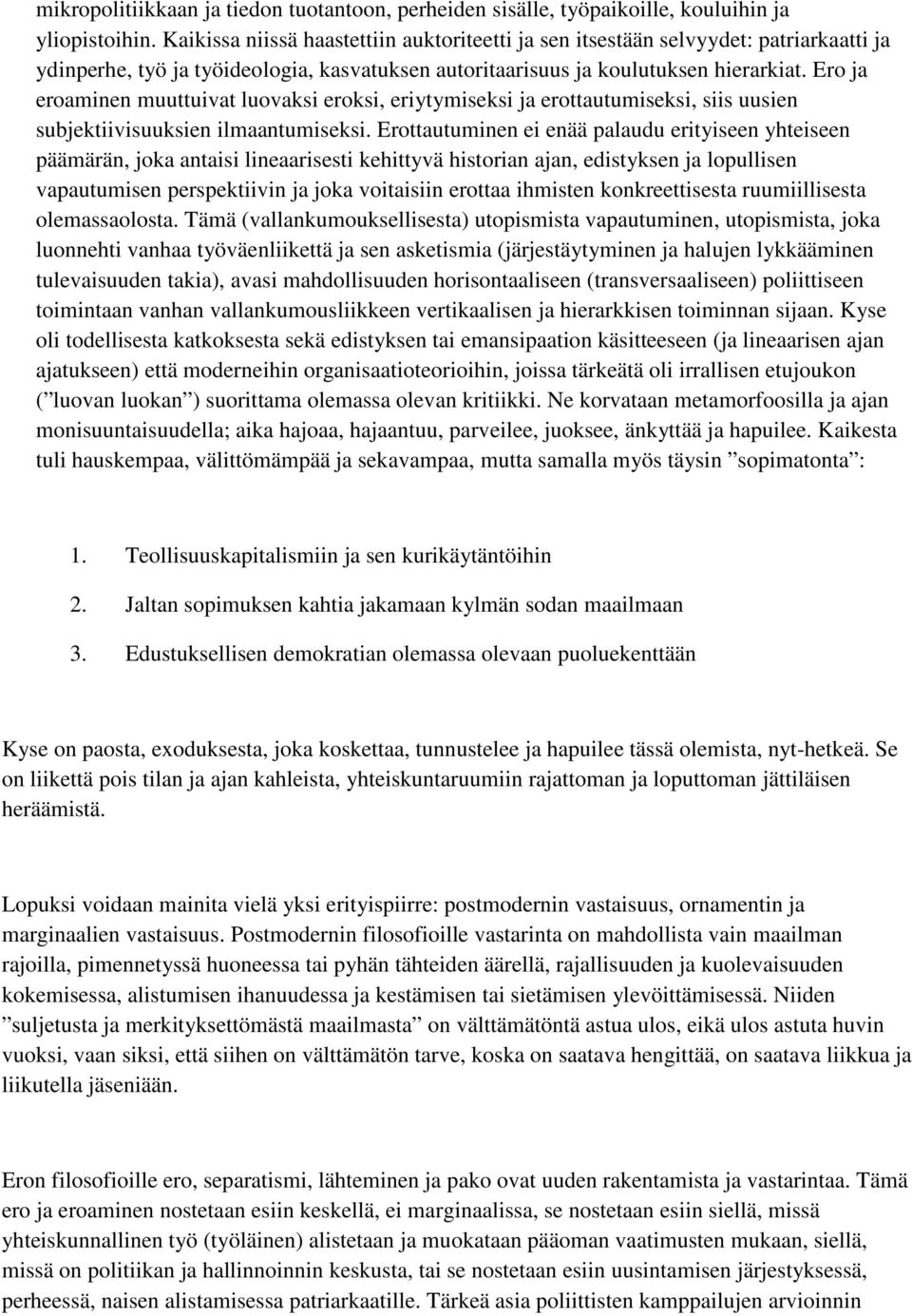 Ero ja eroaminen muuttuivat luovaksi eroksi, eriytymiseksi ja erottautumiseksi, siis uusien subjektiivisuuksien ilmaantumiseksi.