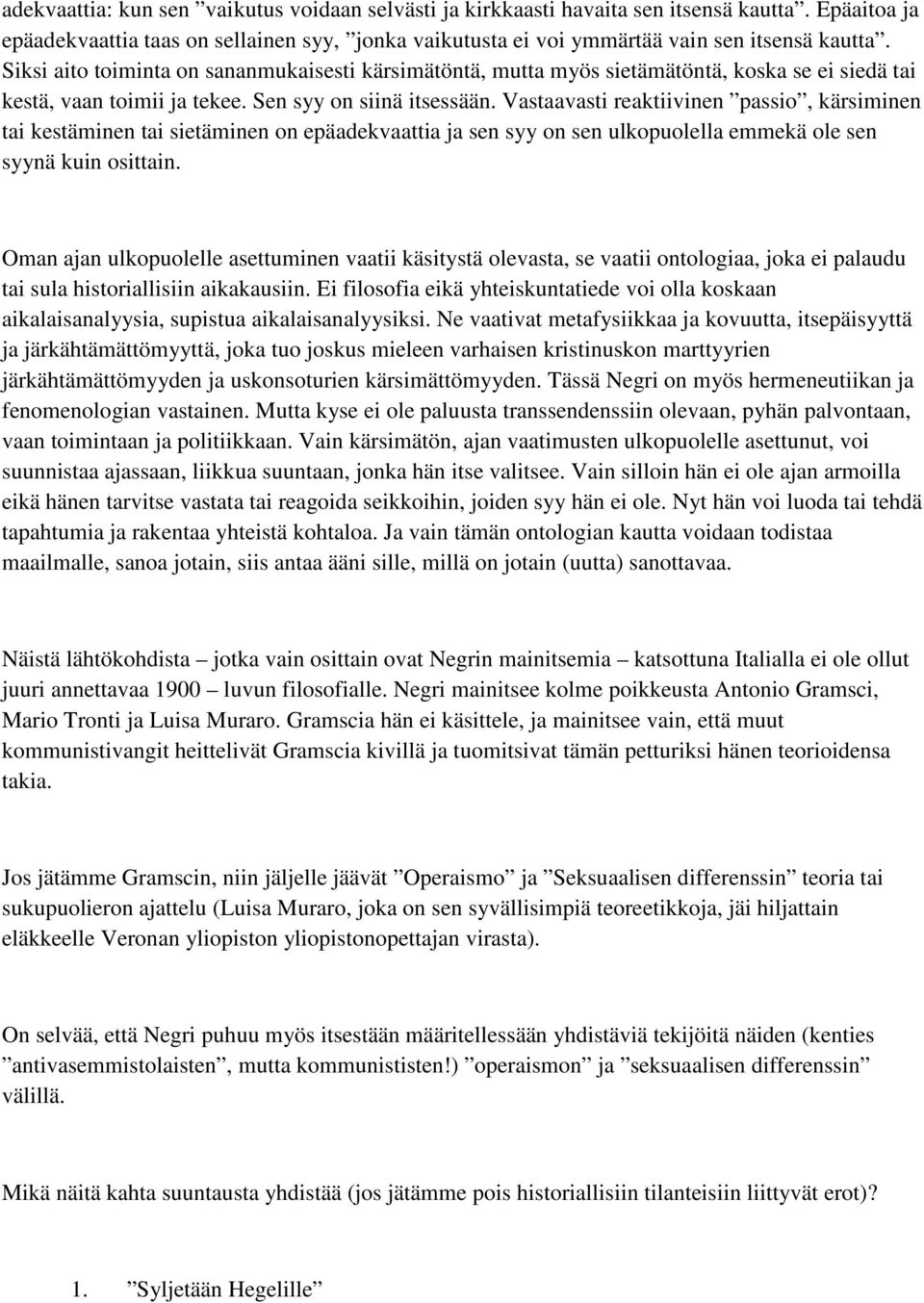 Vastaavasti reaktiivinen passio, kärsiminen tai kestäminen tai sietäminen on epäadekvaattia ja sen syy on sen ulkopuolella emmekä ole sen syynä kuin osittain.