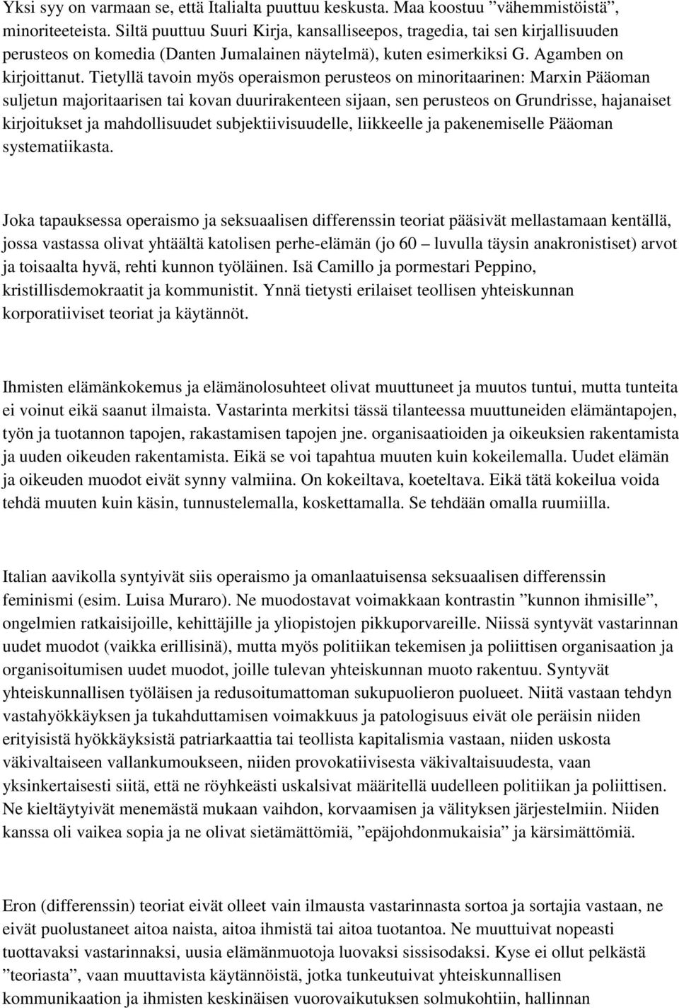 Tietyllä tavoin myös operaismon perusteos on minoritaarinen: Marxin Pääoman suljetun majoritaarisen tai kovan duurirakenteen sijaan, sen perusteos on Grundrisse, hajanaiset kirjoitukset ja