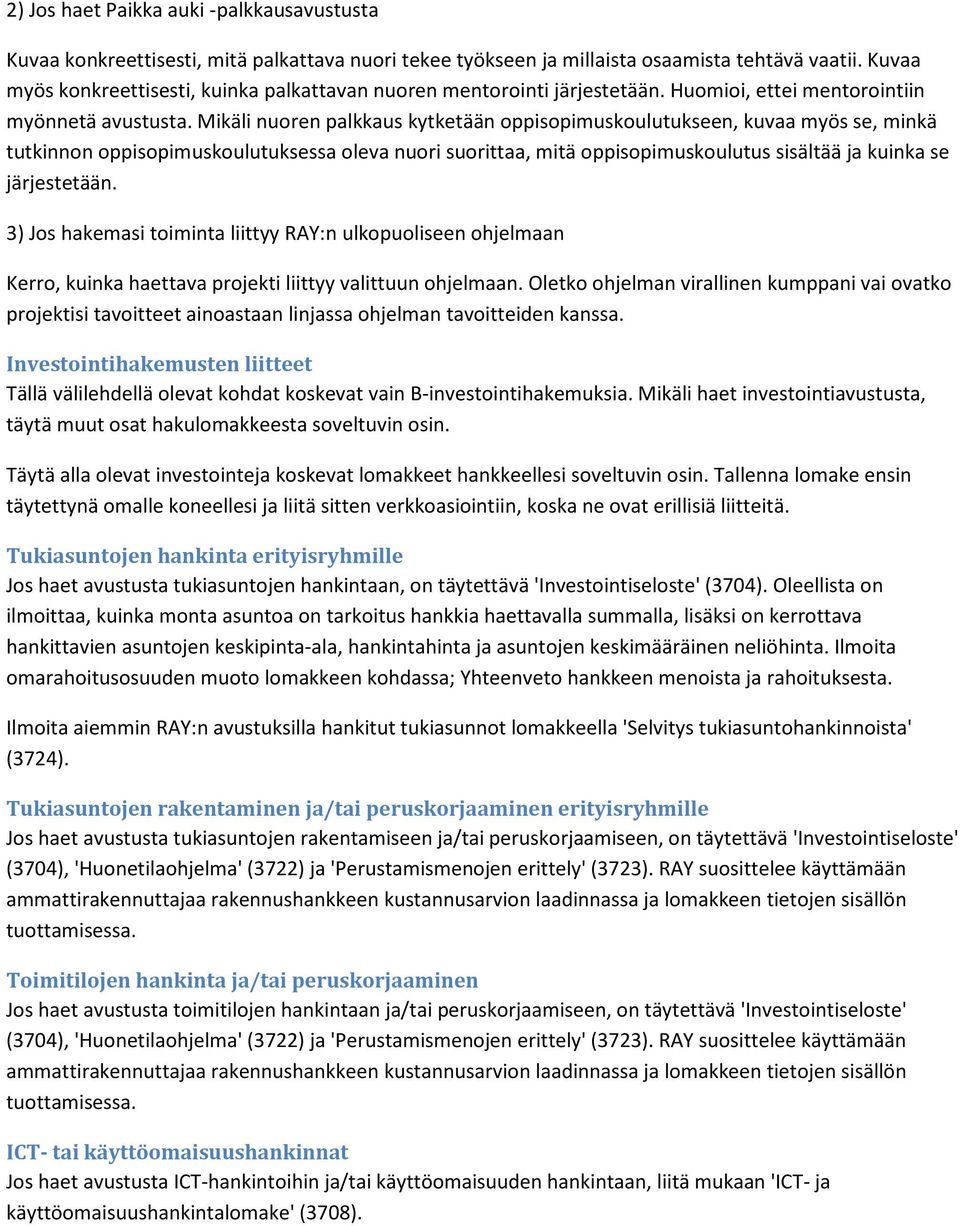 Mikäli nuoren palkkaus kytketään oppisopimuskoulutukseen, kuvaa myös se, minkä tutkinnon oppisopimuskoulutuksessa oleva nuori suorittaa, mitä oppisopimuskoulutus sisältää ja kuinka se järjestetään.