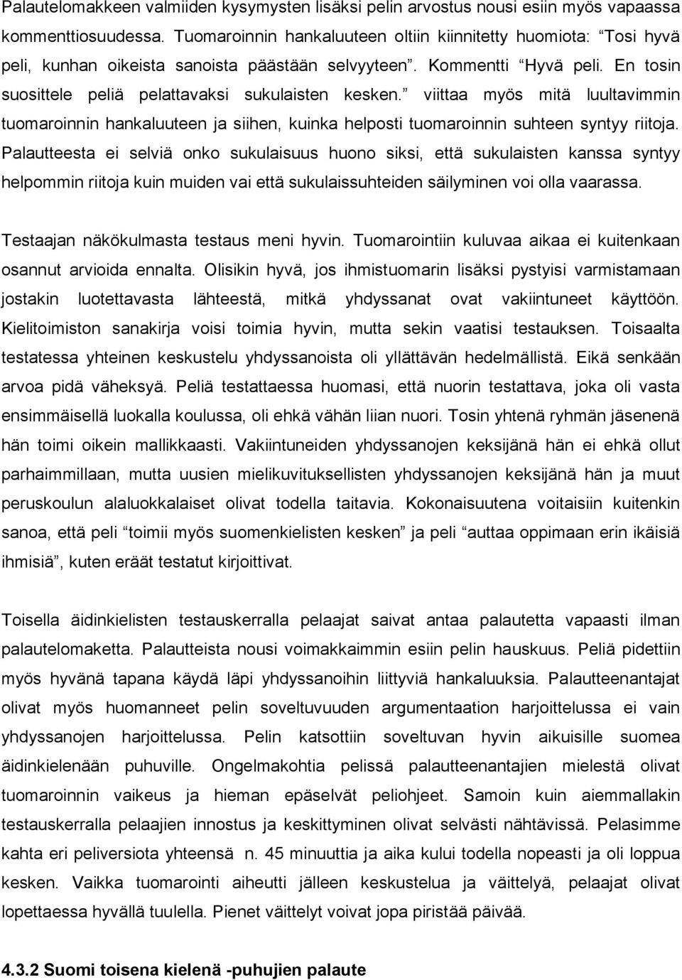 viittaa myös mitä luultavimmin tuomaroinnin hankaluuteen ja siihen, kuinka helposti tuomaroinnin suhteen syntyy riitoja.