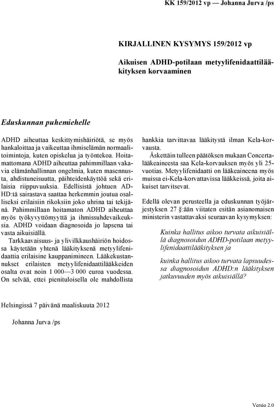 Hoitamattomana ADHD aiheuttaa pahimmillaan vakavia elämänhallinnan ongelmia, kuten masennusta, ahdistuneisuutta, päihteidenkäyttöä sekä erilaisia riippuvuuksia.