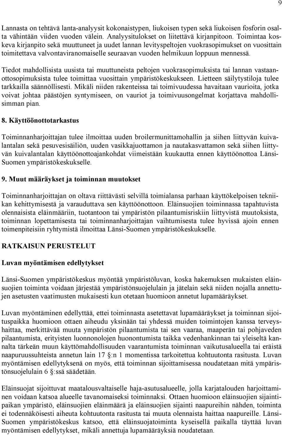 Tiedot mahdollisista uusista tai muuttuneista peltojen vuokrasopimuksista tai lannan vastaanottosopimuksista tulee toimittaa vuosittain ympäristökeskukseen.