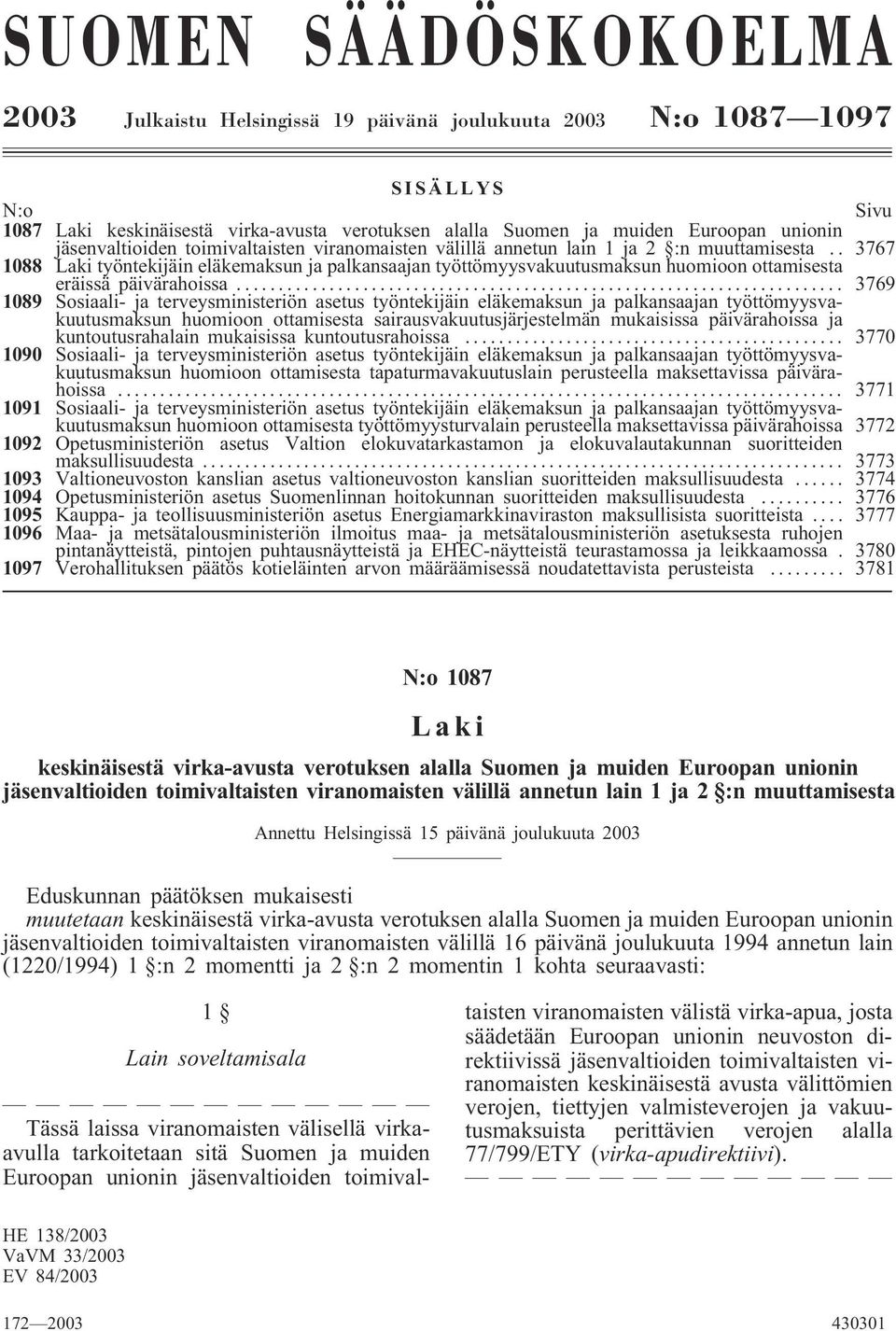 . 3767 1088 Laki työntekijäin eläkemaksun ja palkansaajan työttömyysvakuutusmaksun huomioon ottamisesta eräissä päivärahoissa.