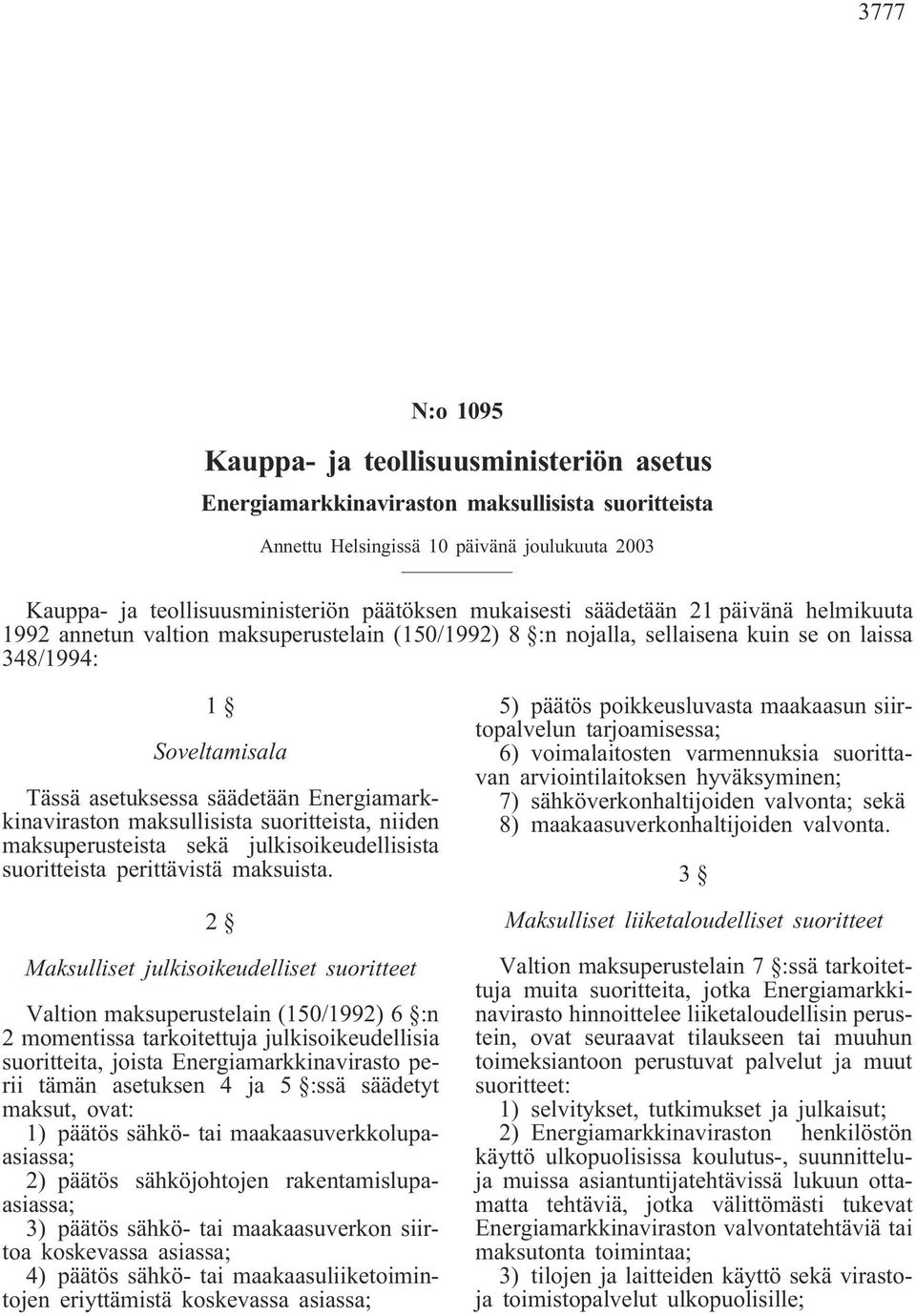 Energiamarkkinaviraston maksullisista suoritteista, niiden maksuperusteista sekä julkisoikeudellisista suoritteista perittävistä maksuista.