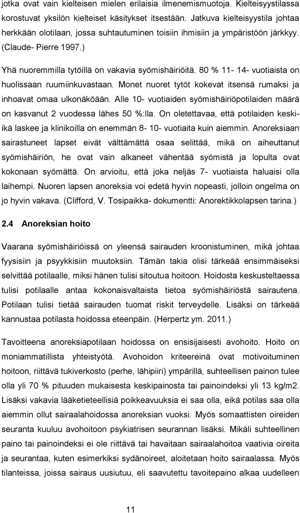 80 % 11-14- vuotiaista on huolissaan ruumiinkuvastaan. Monet nuoret tytöt kokevat itsensä rumaksi ja inhoavat omaa ulkonäköään.