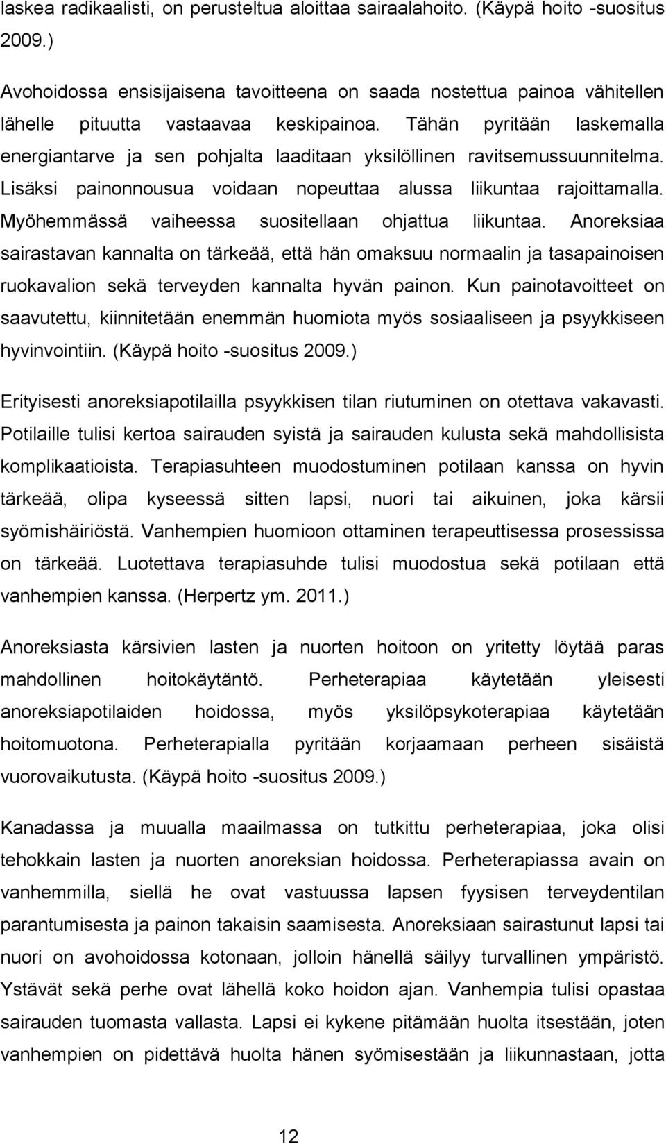 Tähän pyritään laskemalla energiantarve ja sen pohjalta laaditaan yksilöllinen ravitsemussuunnitelma. Lisäksi painonnousua voidaan nopeuttaa alussa liikuntaa rajoittamalla.