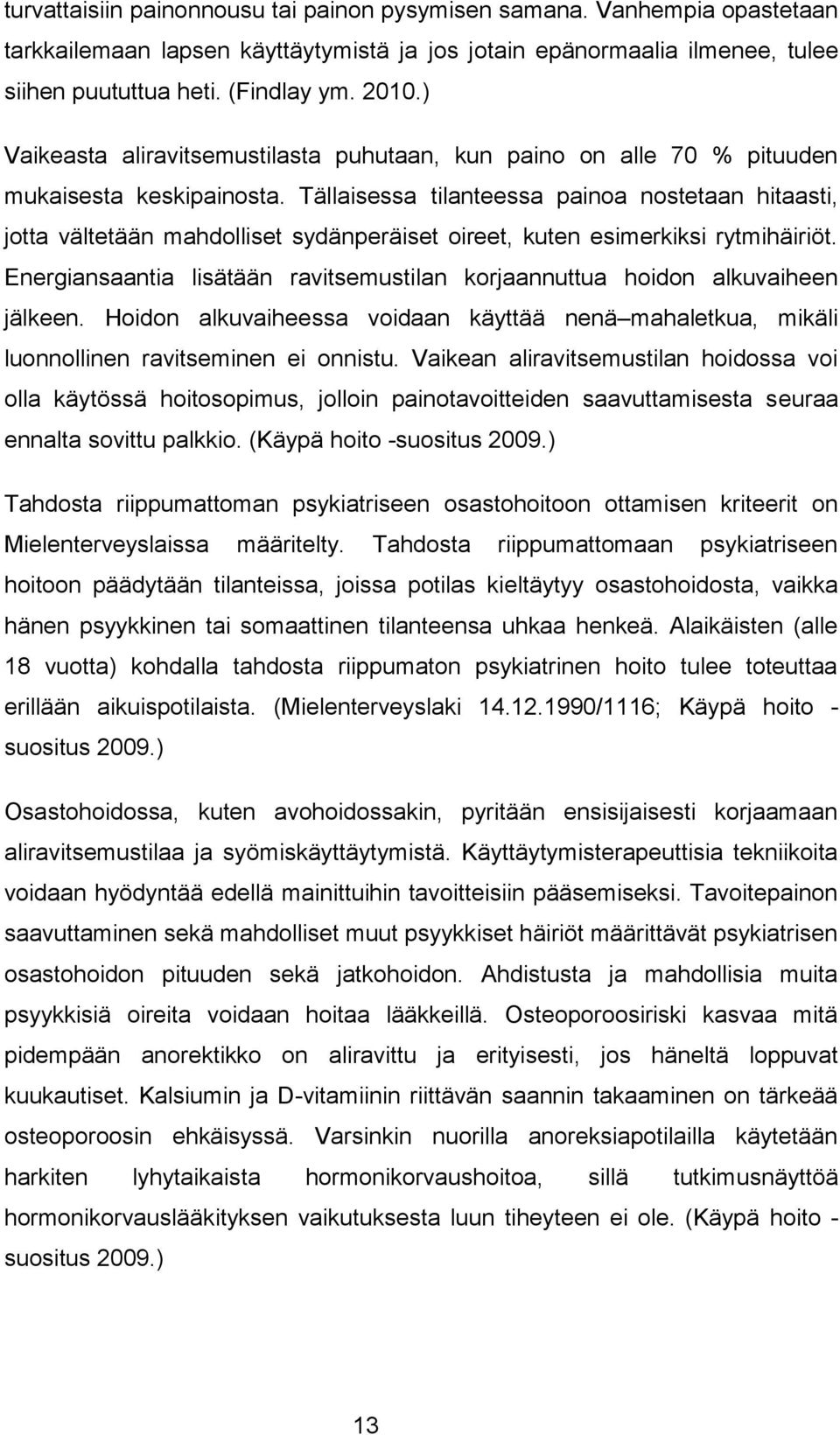 Tällaisessa tilanteessa painoa nostetaan hitaasti, jotta vältetään mahdolliset sydänperäiset oireet, kuten esimerkiksi rytmihäiriöt.