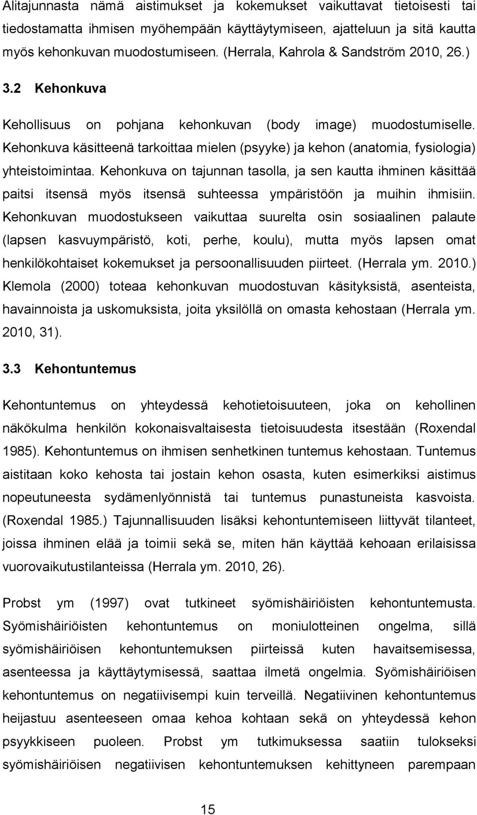 Kehonkuva käsitteenä tarkoittaa mielen (psyyke) ja kehon (anatomia, fysiologia) yhteistoimintaa.