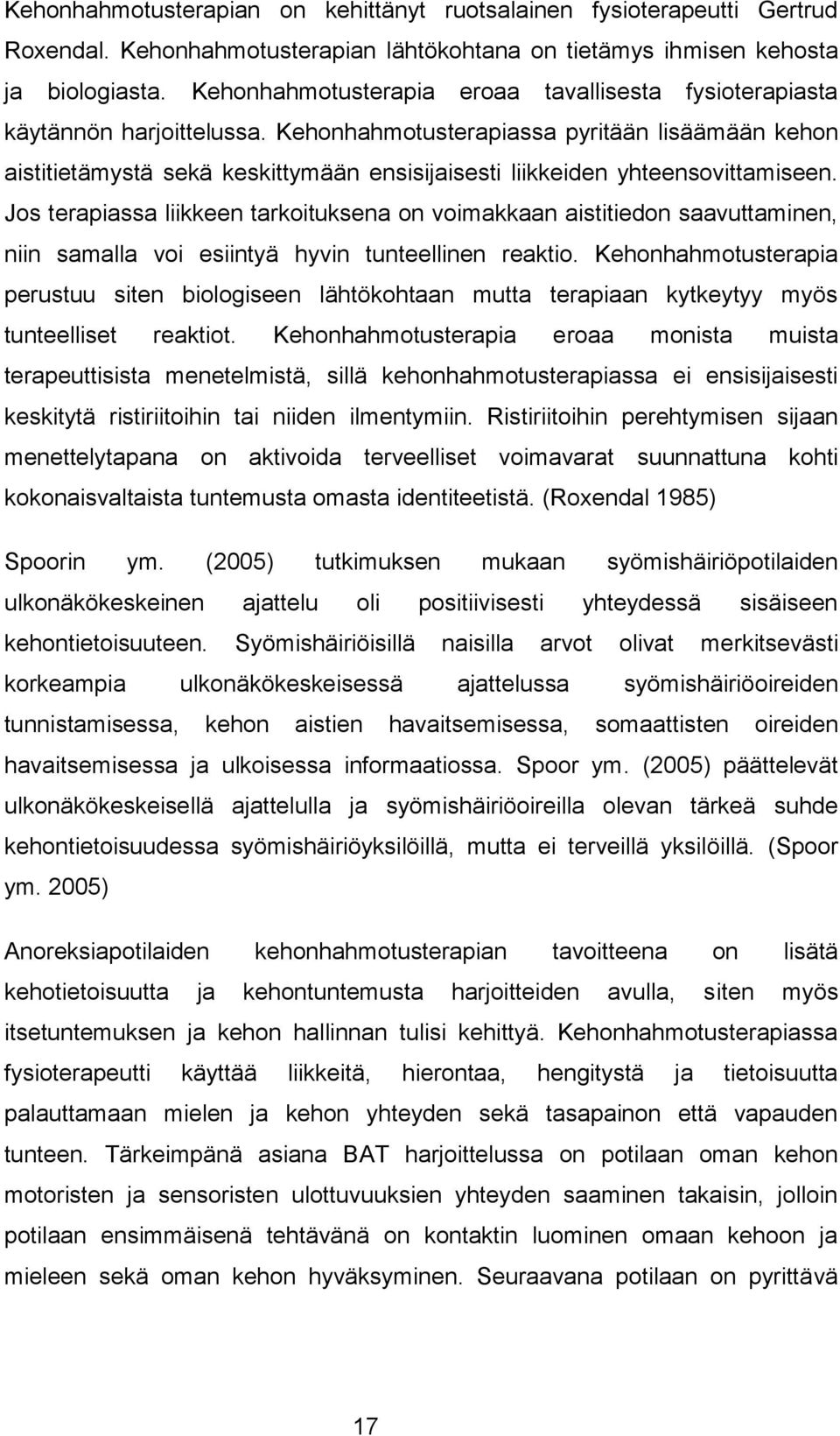 Kehonhahmotusterapiassa pyritään lisäämään kehon aistitietämystä sekä keskittymään ensisijaisesti liikkeiden yhteensovittamiseen.