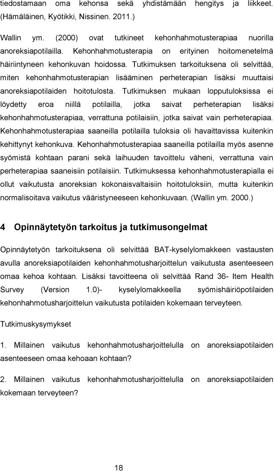 Tutkimuksen tarkoituksena oli selvittää, miten kehonhahmotusterapian lisääminen perheterapian lisäksi muuttaisi anoreksiapotilaiden hoitotulosta.