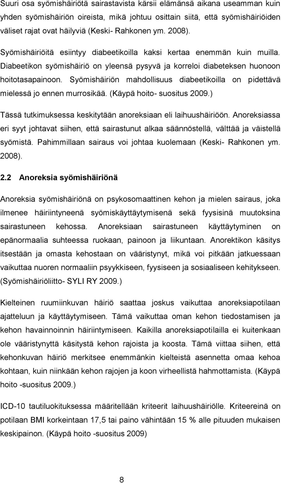 Syömishäiriön mahdollisuus diabeetikoilla on pidettävä mielessä jo ennen murrosikää. (Käypä hoito- suositus 2009.) Tässä tutkimuksessa keskitytään anoreksiaan eli laihuushäiriöön.