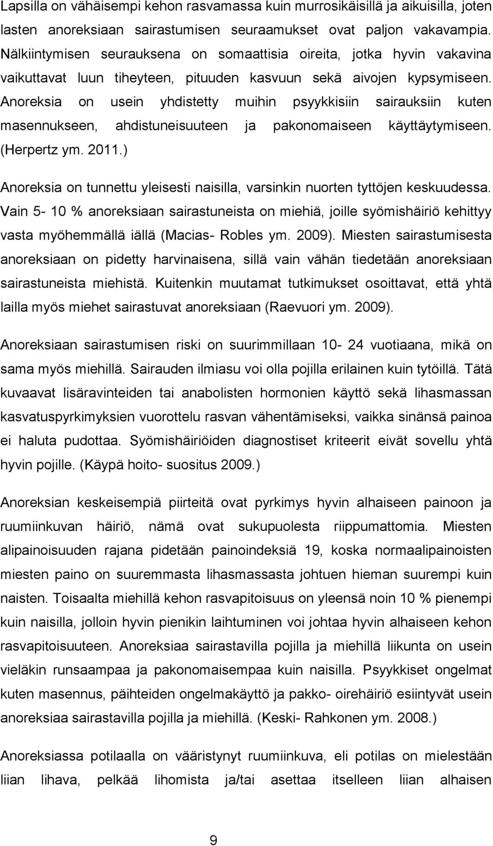 Anoreksia on usein yhdistetty muihin psyykkisiin sairauksiin kuten masennukseen, ahdistuneisuuteen ja pakonomaiseen käyttäytymiseen. (Herpertz ym. 2011.